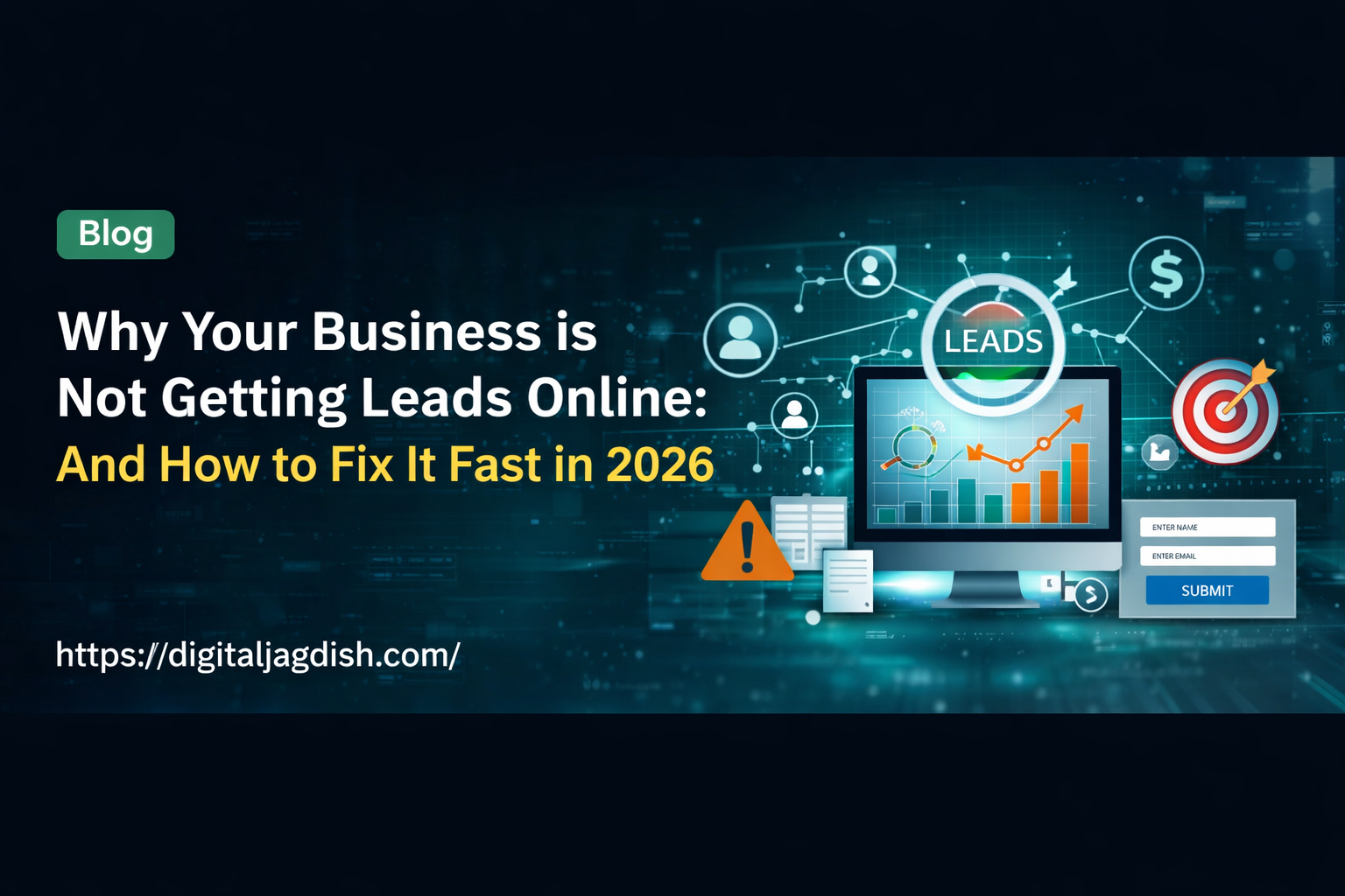 Why Your Business Is Not Getting Leads Online: And How to Fix It Fast in 2026