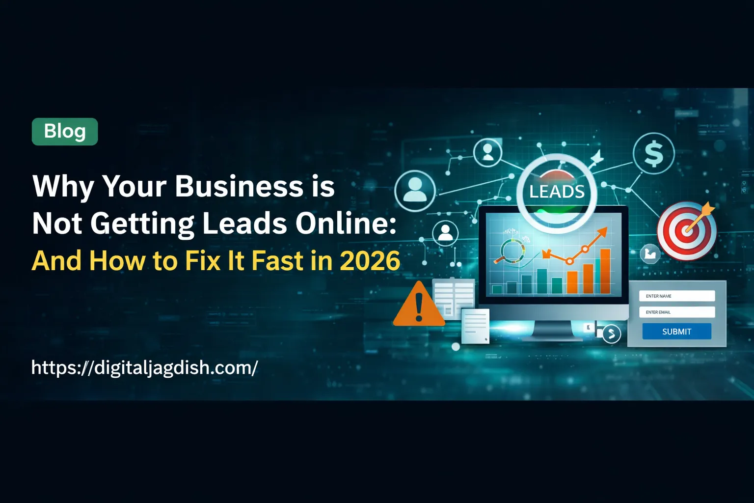 Why Your Business Is Not Getting Leads Online: And How to Fix It Fast in 2026
